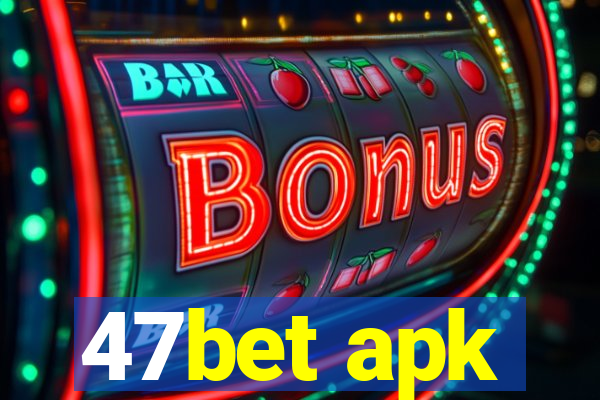 47bet apk